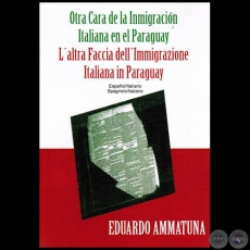 OTRA CARA DE LA INMIGRACIÓN ITALIANA EN EL PARAGUAY - Autor:  EDUARDO AMMATUNA - Año 2015